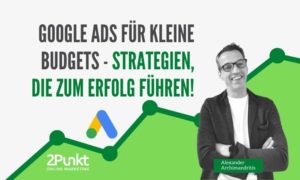Google-Ads-fuer-kleine-Budgets-Strategien-die-zum-Erfolg-fuehren