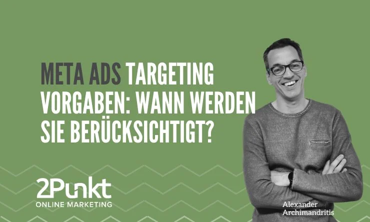 META ADS Targeting vorgaben Wann werden sie berücksichtigt